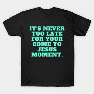 It's Never Too Late T-Shirt